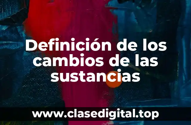 Definición de los cambios de las sustancias