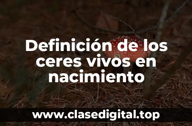 Definición de los ceres vivos en nacimiento
