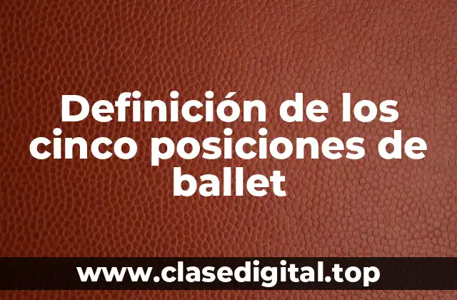 Definición de los cinco posiciones de ballet