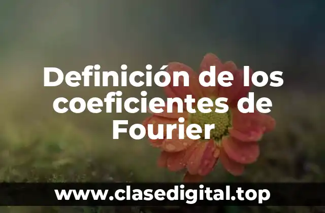 Definición de los coeficientes de Fourier