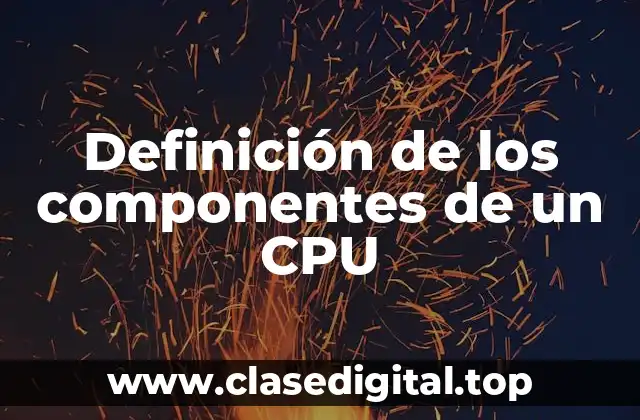 Definición de los componentes de un CPU