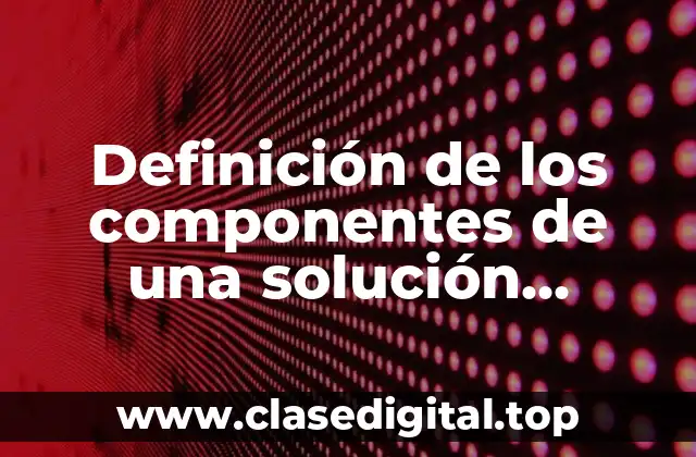 Definición de los componentes de una solución química