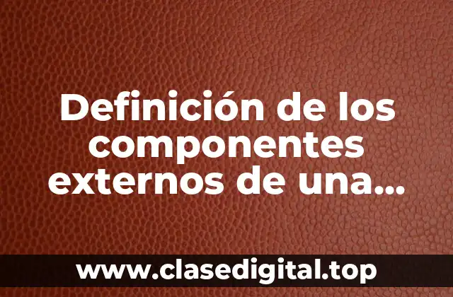 Definición de los componentes externos de una computadora