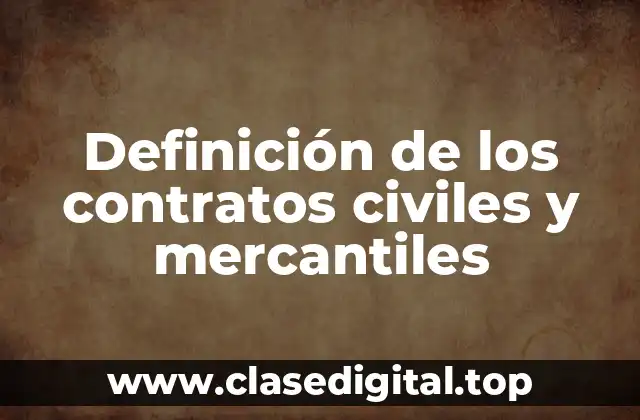 Definición de los contratos civiles y mercantiles