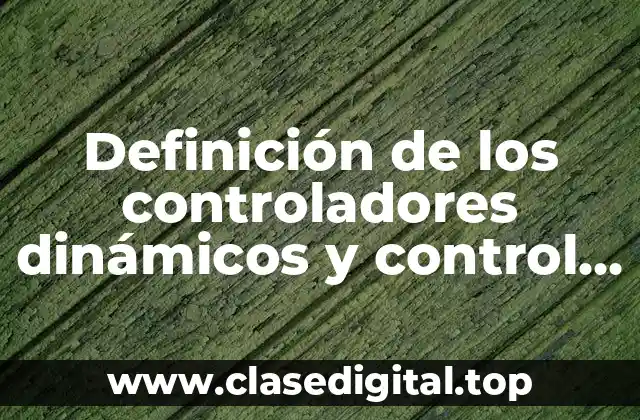 Definición de los controladores dinámicos y control de procesos