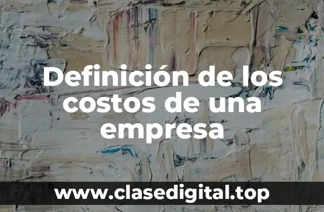 Definición de los costos de una empresa