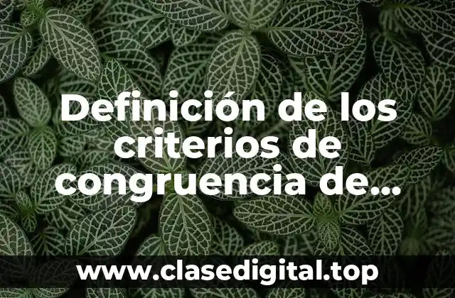 Definición de los criterios de congruencia de triángulos