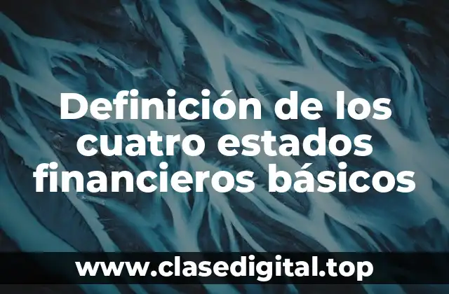 Definición de los cuatro estados financieros básicos