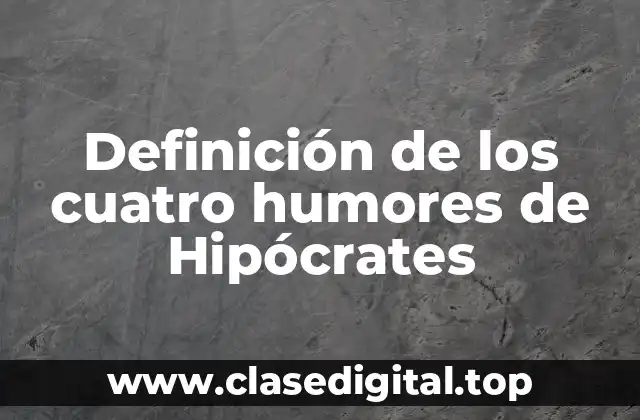 Definición de los cuatro humores de Hipócrates