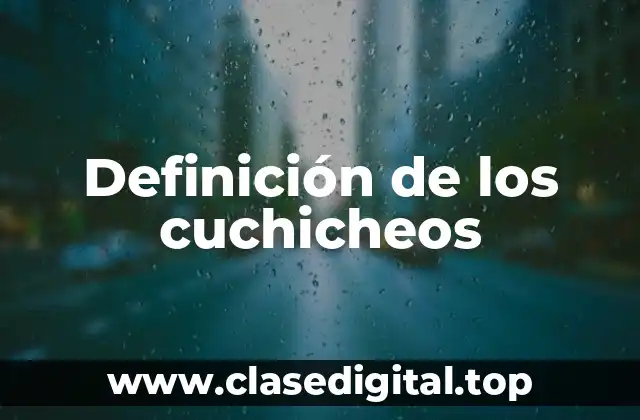 Definición de los cuchicheos