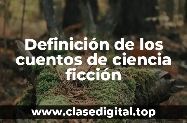 Definición técnica de los cuentos de ciencia ficción