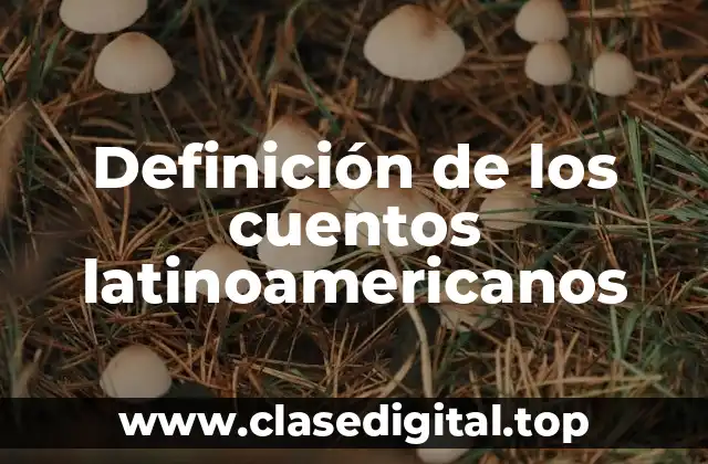 Definición de los cuentos latinoamericanos