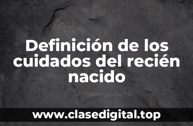 Definición de los cuidados del recién nacido