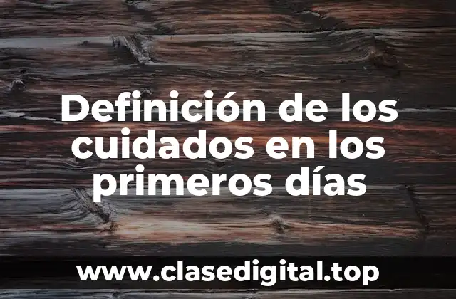 Definición de los cuidados en los primeros días