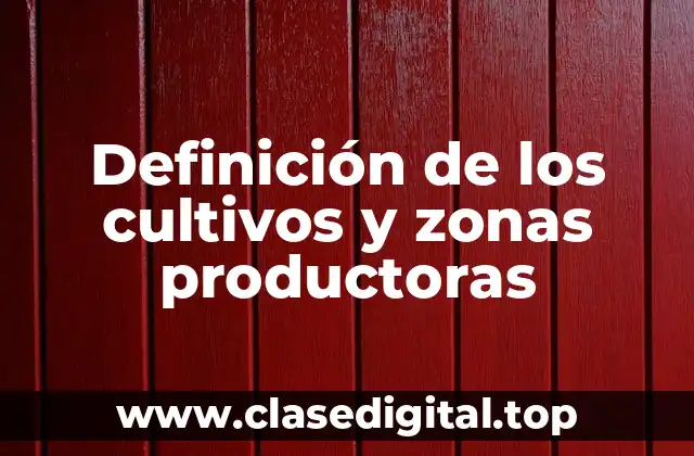 Definición de los cultivos y zonas productoras