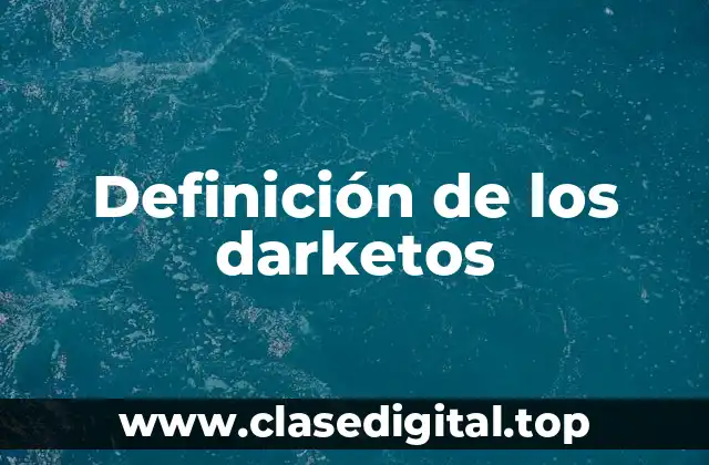 Definición de los darketos