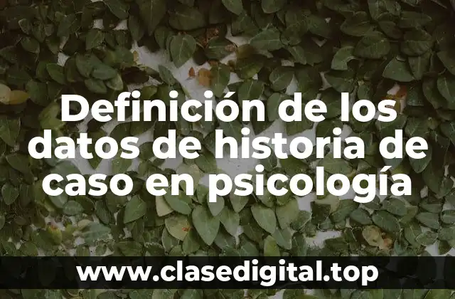 Definición de los datos de historia de caso en psicología
