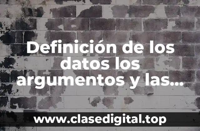 Definición de los datos los argumentos y las opiniones