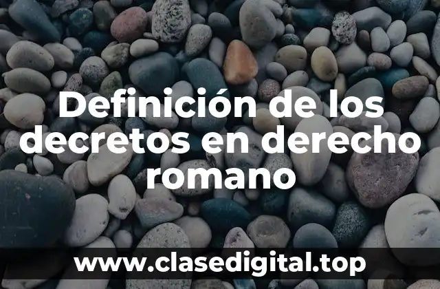 Definición técnica de decretos en derecho romano