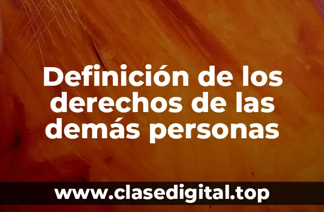 Definición de los derechos de las demás personas
