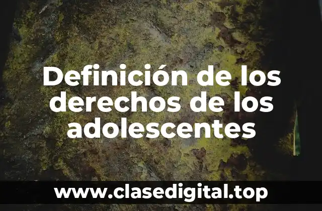 Definición de los derechos de los adolescentes
