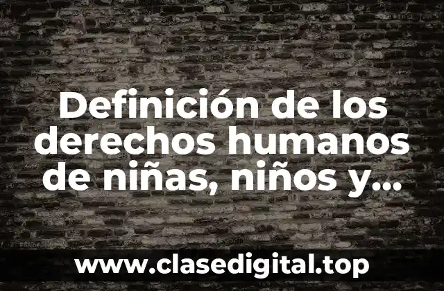 Ejemplos de derechos humanos de niñas, niños y adolescentes