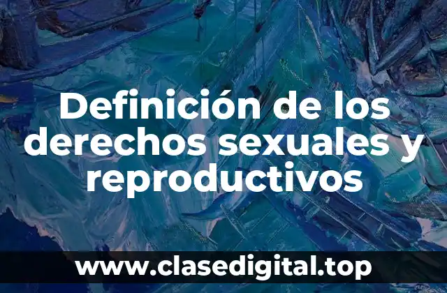 Definición de los derechos sexuales y reproductivos