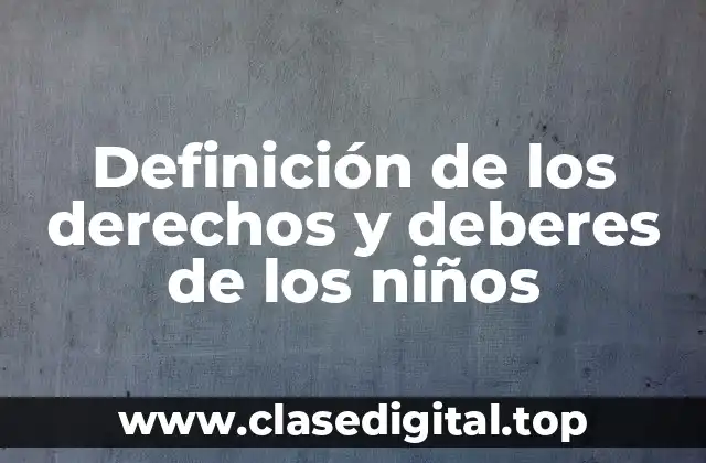 Definición técnica de los derechos y deberes de los niños