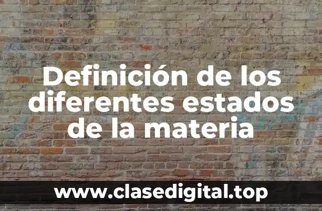 Definición de los diferentes estados de la materia