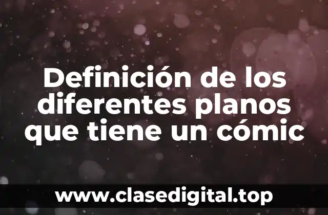 Definición de los diferentes planos que tiene un cómic