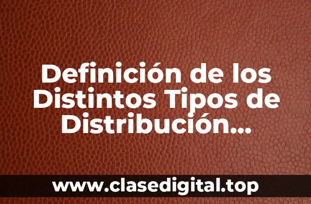 Definición de los Distintos Tipos de Distribución Estadística