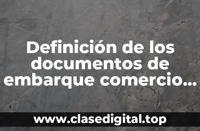 Definición de los documentos de embarque comercio exterior