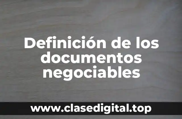 Definición de los documentos negociables