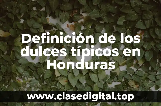 Definición técnica de los dulces típicos en Honduras
