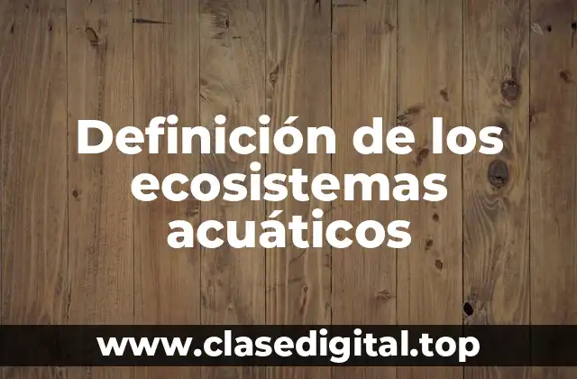 Definición de los ecosistemas acuáticos
