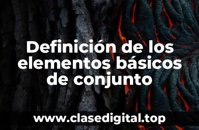Definición técnica de los elementos básicos de conjunto