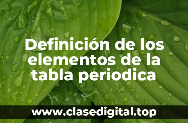 Definición de los elementos de la tabla periodica