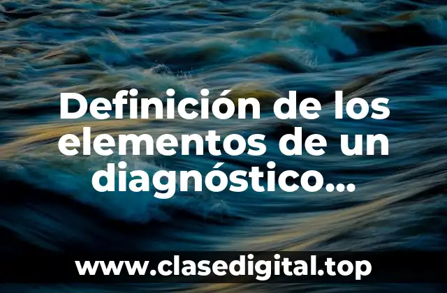 Definición de los elementos de un diagnóstico organizacional