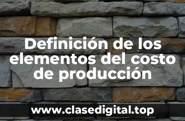 Definición de los elementos del costo de producción