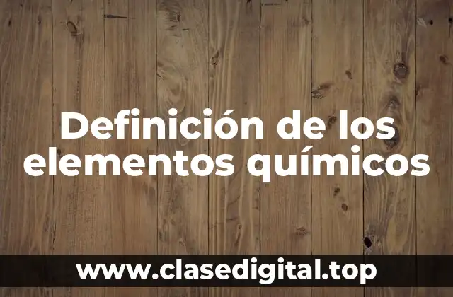Definición de los elementos químicos