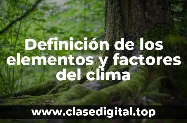 Definición de los elementos y factores del clima