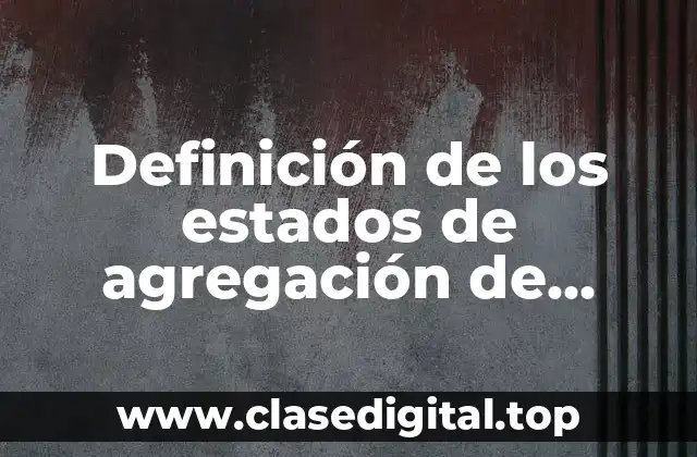 Definición de los estados de agregación de materia