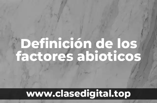 Definición de los factores abioticos