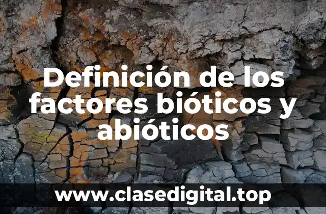 Definición de los factores bióticos y abióticos
