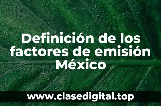 Definición técnica de los factores de emisión México