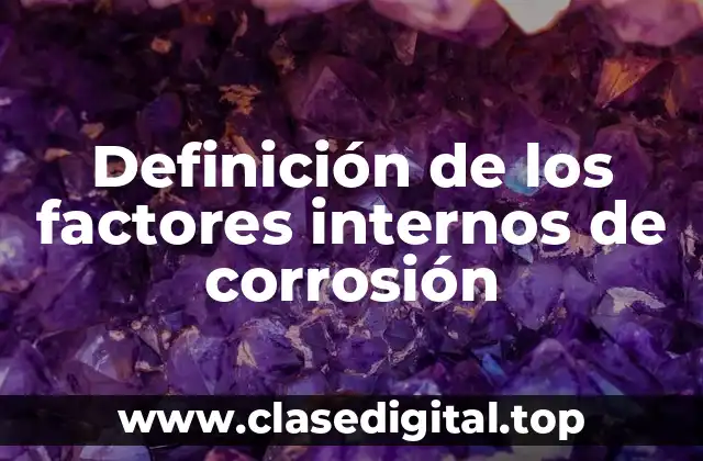 Definición de los factores internos de corrosión