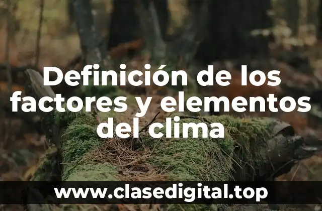 Definición de los factores y elementos del clima
