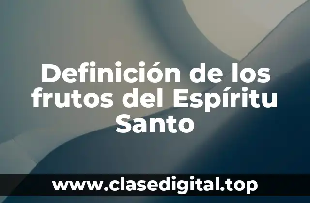 Definición de los frutos del Espíritu Santo