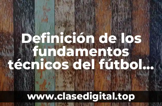 Definición de los fundamentos técnicos del fútbol sala