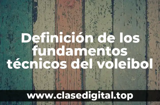 Definición técnica de los fundamentos técnicos del voleibol